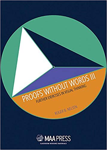 Proofs Without Words III: Further Exercises in Visual Thinking (Classroom Resource Materials) 3rd UK ed. Edition